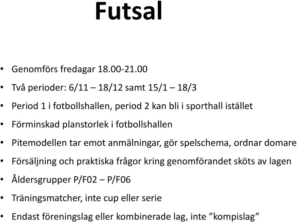 Förminskad planstorlek i fotbollshallen Pitemodellen tar emot anmälningar, gör spelschema, ordnar domare