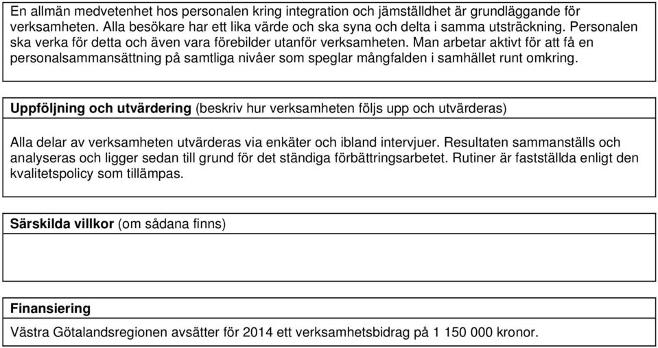 Man arbetar aktivt för att få en personalsammansättning på samtliga nivåer som speglar mångfalden i samhället runt omkring.