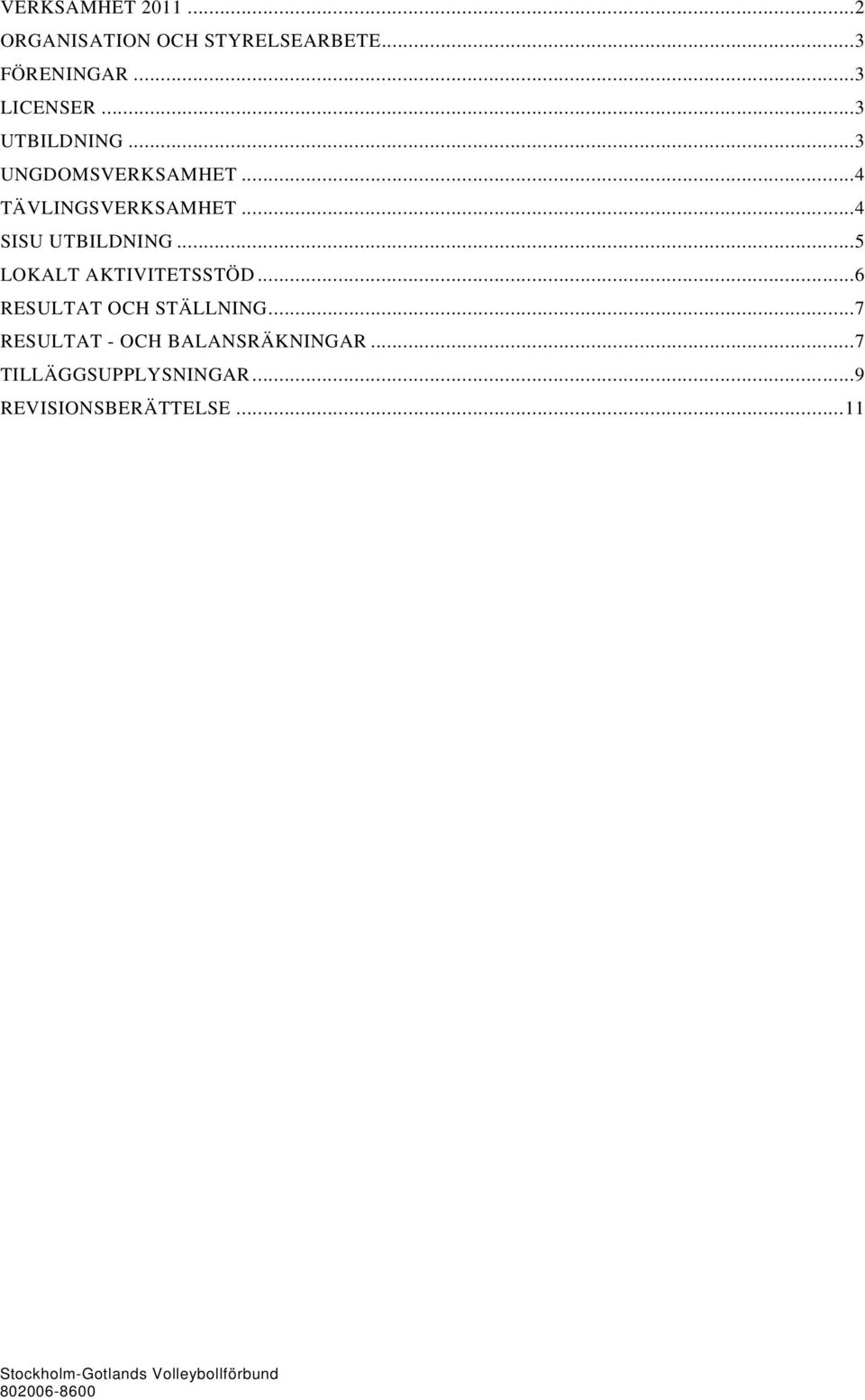 ..5 LOKALT AKTIVITETSSTÖD...6 RESULTAT OCH STÄLLNING.