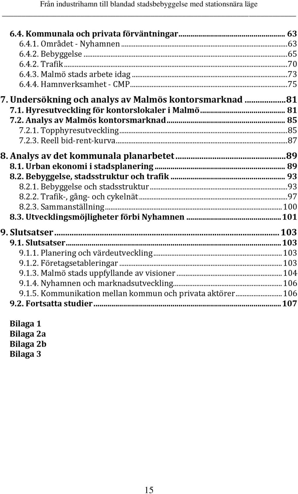 Reell bid-rent-kurva... 87 8. Analys av det kommunala planarbetet... 89 8.1. Urban ekonomi i stadsplanering... 89 8.2. Bebyggelse, stadsstruktur och trafik... 93 8.2.1. Bebyggelse och stadsstruktur.