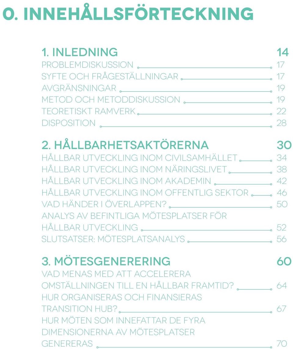 sektor 46 vad händer i överlappen? 50 analys av befintliga mötesplatser för hållbar utveckling 52 slutsatser: mötesplatsanalys 56 3.