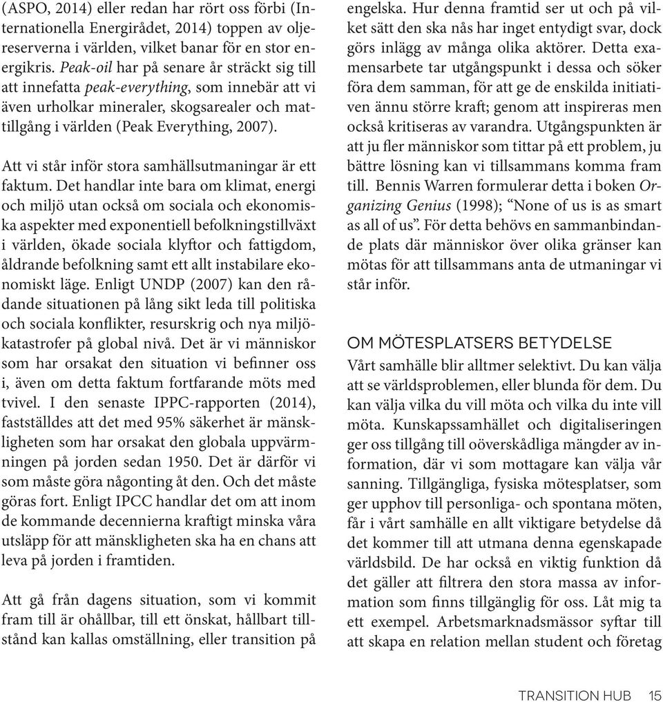 Att vi står inför stora samhällsutmaningar är ett faktum.