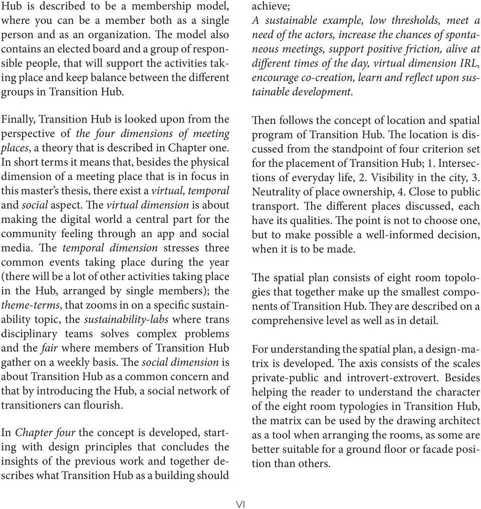 Finally, Transition Hub is looked upon from the perspective of the four dimensions of meeting places, a theory that is described in Chapter one.