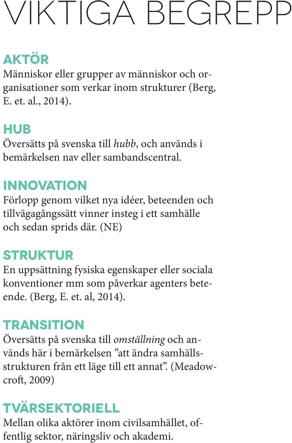 Innovation Förlopp genom vilket nya idéer, beteenden och tillvägagångssätt vinner insteg i ett samhälle och sedan sprids där.