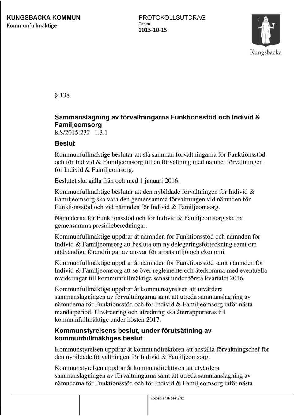 1.3.1 Beslut Kommunfullmäktige beslutar att slå samman förvaltningarna för Funktionsstöd och för Individ & Familjeomsorg till en förvaltning med namnet förvaltningen för Individ & Familjeomsorg.