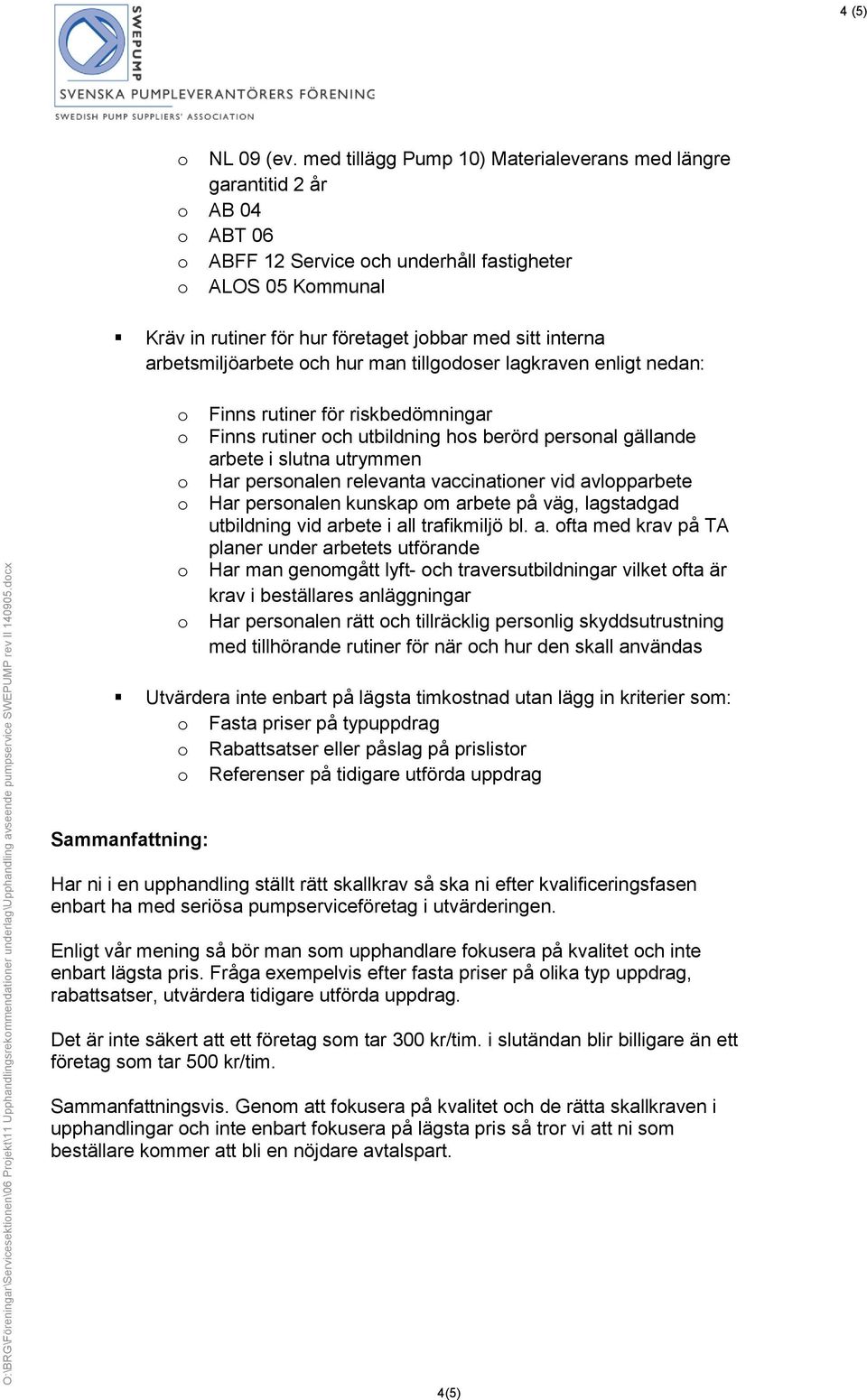 arbetsmiljöarbete ch hur man tillgdser lagkraven enligt nedan: Finns rutiner för riskbedömningar Finns rutiner ch utbildning hs berörd persnal gällande arbete i slutna utrymmen Har persnalen