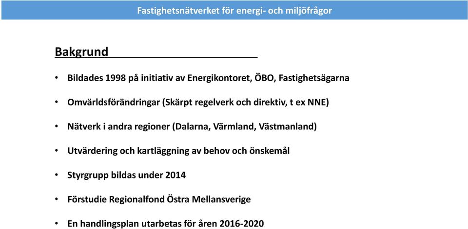 (Dalarna, Värmland, Västmanland) Utvärdering och kartläggning av behov och önskemål