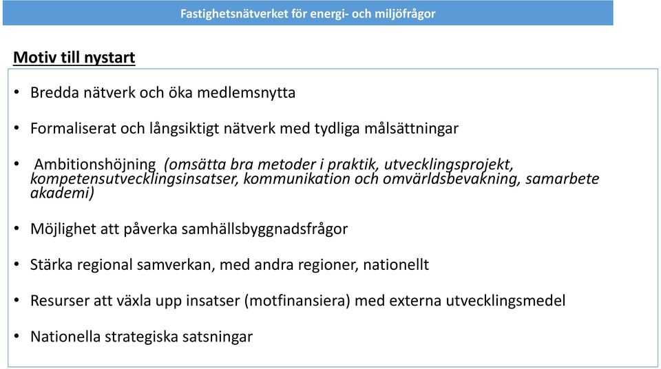 omvärldsbevakning, samarbete akademi) Möjlighet att påverka samhällsbyggnadsfrågor Stärka regional samverkan, med andra