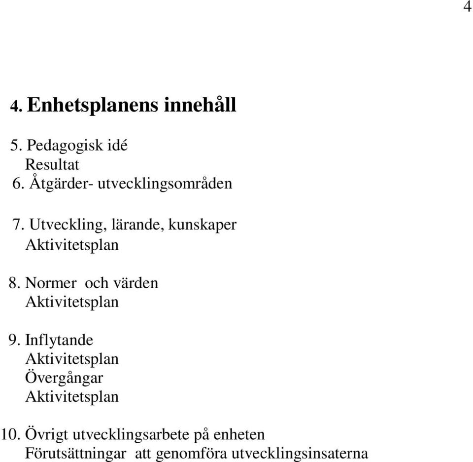 Normer och värden 9. Inflytande Övergångar 10.