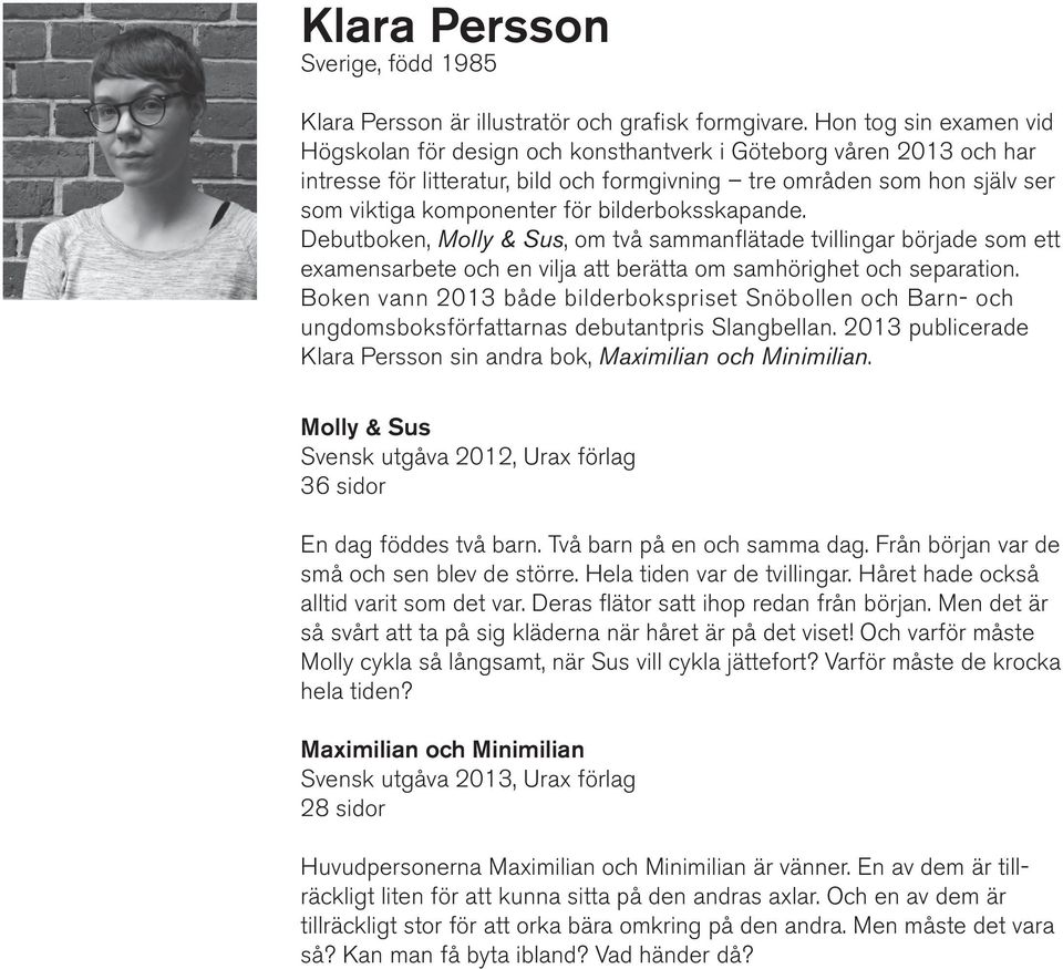 bilderboksskapande. Debutboken, Molly & Sus, om två sammanflätade tvillingar började som ett examensarbete och en vilja att berätta om samhörighet och separation.