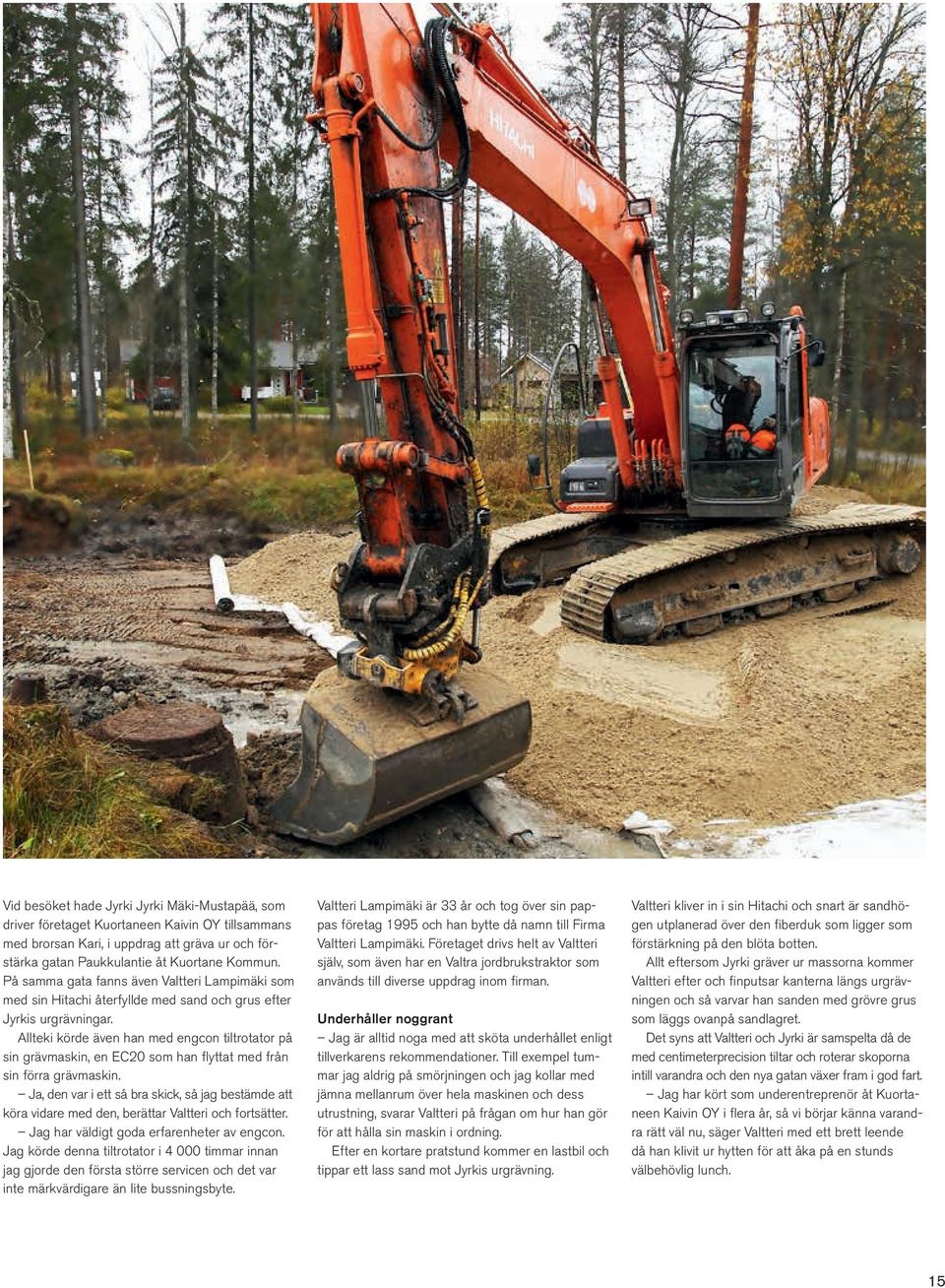 Allteki körde även han med engcon tiltrotator på sin grävmaskin, en EC20 som han flyttat med från sin förra grävmaskin.