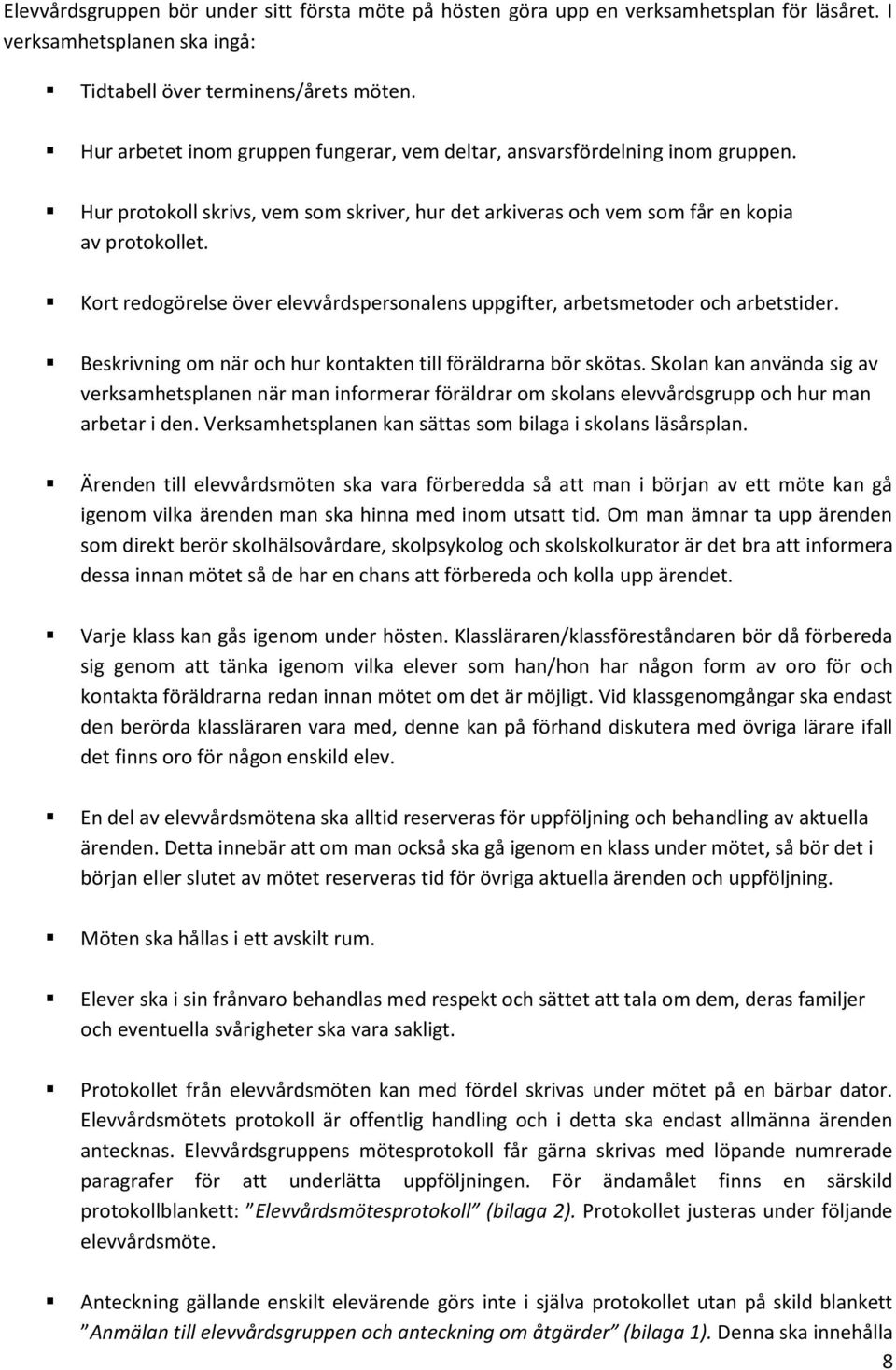 Kort redogörelse över elevvårdspersonalens uppgifter, arbetsmetoder och arbetstider. Beskrivning om när och hur kontakten till föräldrarna bör skötas.