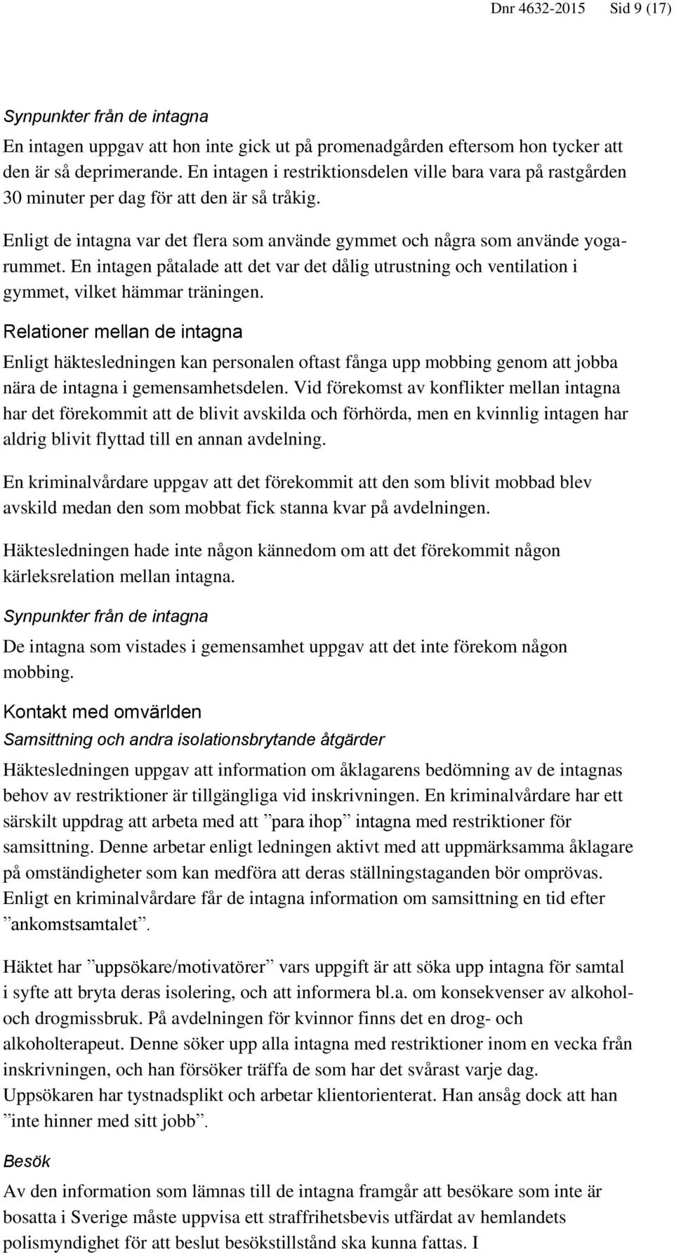 En intagen påtalade att det var det dålig utrustning och ventilation i gymmet, vilket hämmar träningen.