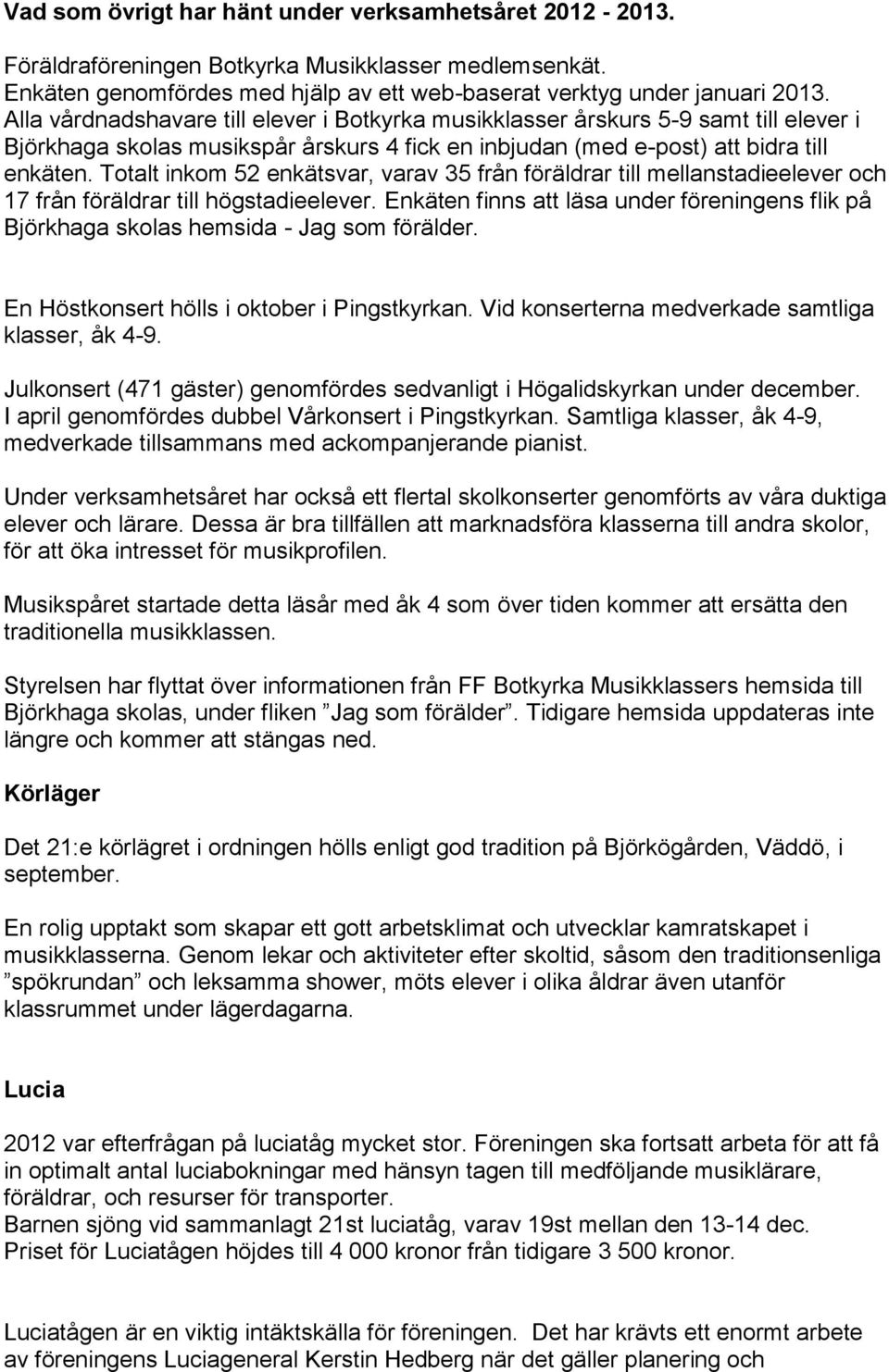 Totalt inkom 52 enkätsvar, varav 35 från föräldrar till mellanstadieelever och 17 från föräldrar till högstadieelever.