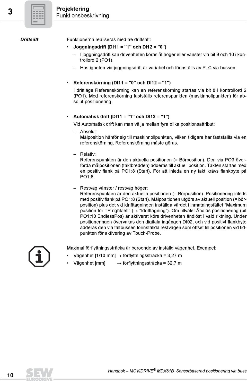 Referenskörning (DI11 = "" och DI12 = "1") I driftläge Referenskörning kan en referenskörning startas via bit 8 i kontrollord 2 (PO1).