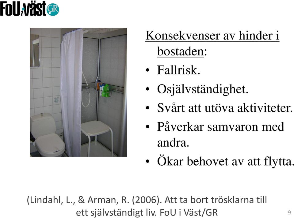 Ökar behovet av att flytta. (Lindahl, L., & Arman, R. (2006).