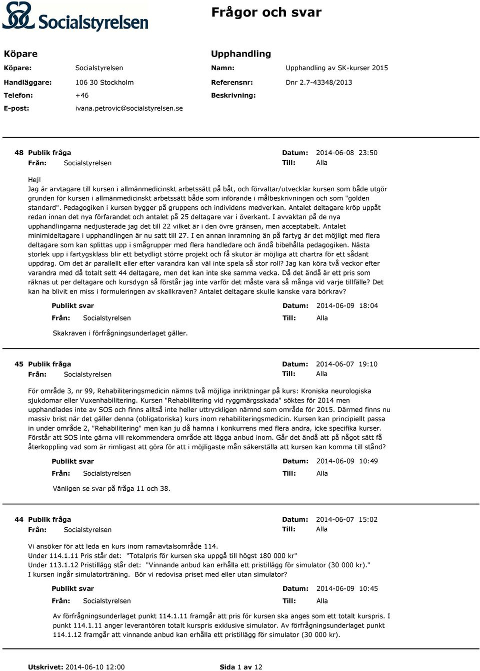 Jag är arvtagare till kursen i allmänmedicinskt arbetssätt på båt, och förvaltar/utvecklar kursen som både utgör grunden för kursen i allmänmedicinskt arbetssätt både som införande i målbeskrivningen