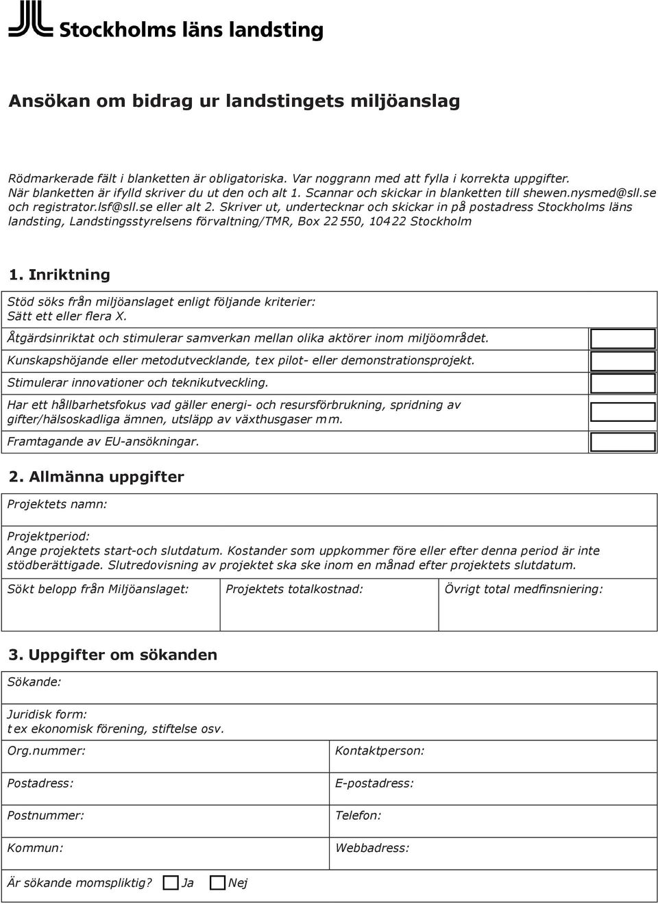 Skriver ut, undertecknar och skickar in på postadress Stockholms läns landsting, Landstingsstyrelsens förvaltning/tmr, Box 22 550, 104 22 Stockholm 1.