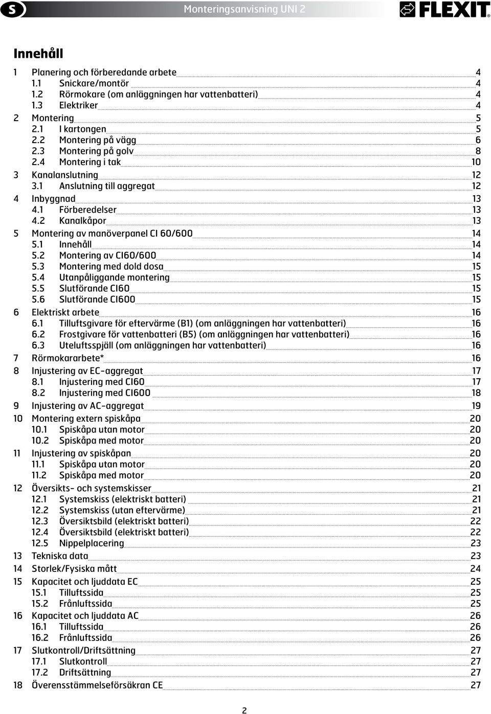 1 Innehåll 14 5.2 Montering av CI6/6 14 5.3 Montering med dold dosa 15 5.4 Utanpåliggande montering 15 5.5 Slutförande CI6 15 5.6 Slutförande CI6 15 6 Elektriskt arbete 16 6.