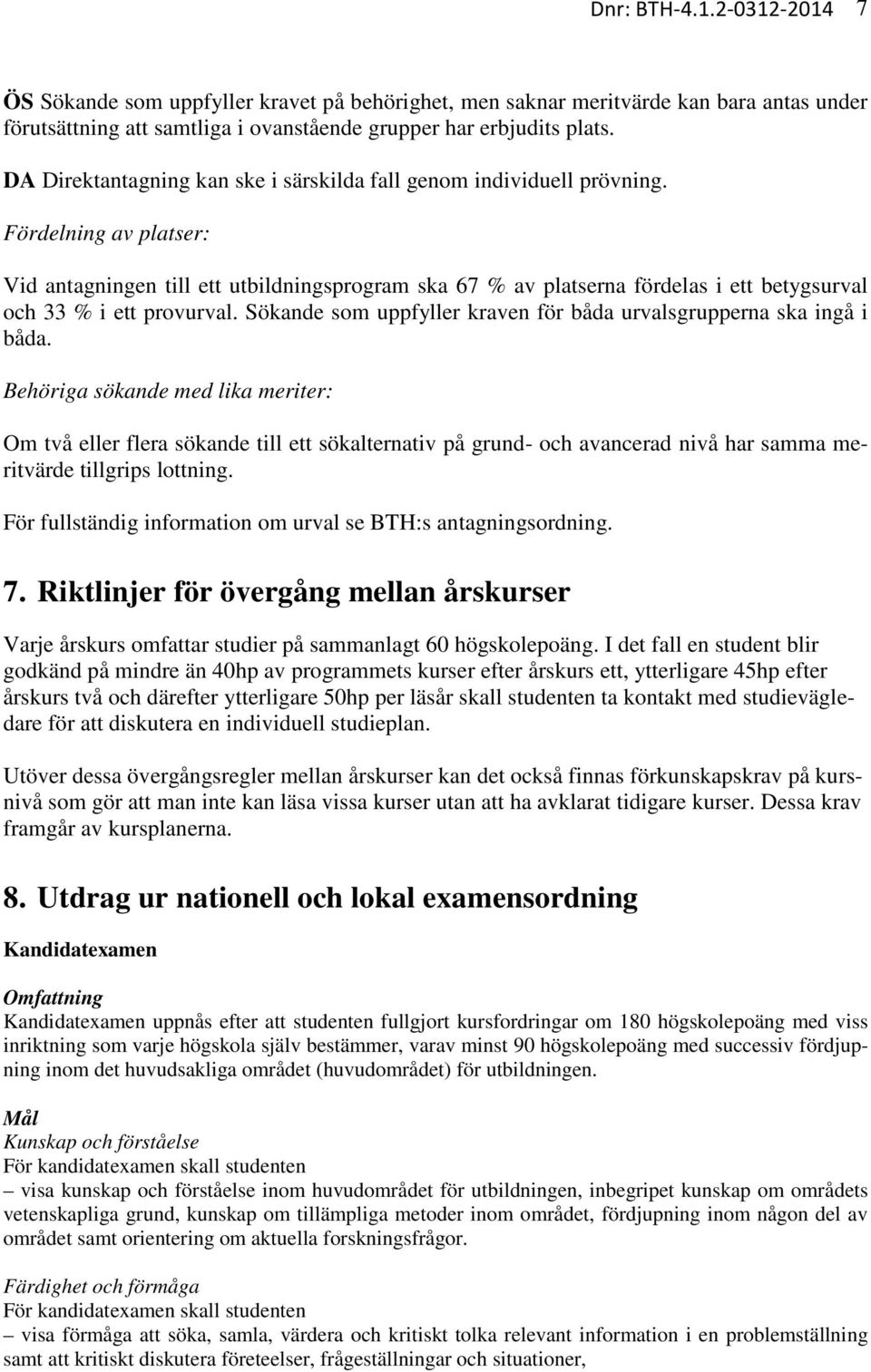 Fördelning av platser: Vid antagningen till ett utbildningsprogram ska 67 % av platserna fördelas i ett betygsurval och 33 % i ett provurval.