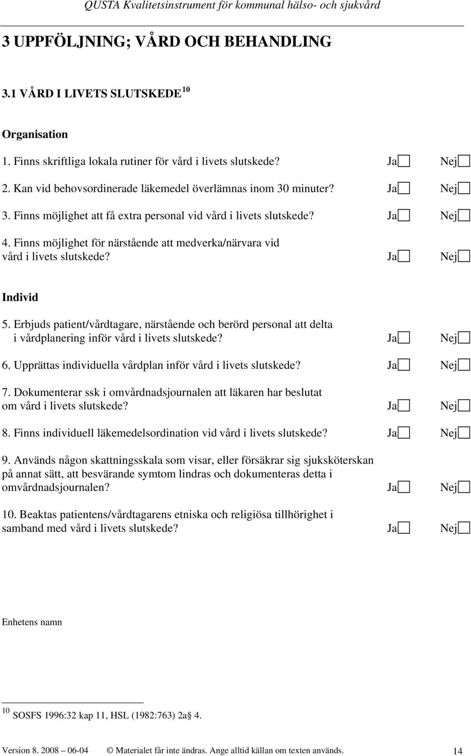 Finns möjlighet för närstående att medverka/närvara vid vård i livets slutskede? Ja Nej Individ 5.