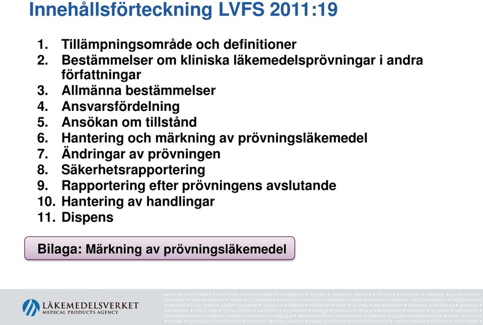 Ansvarsfördelning 5. Ansökan om tillstånd 6. Hantering och märkning av prövningsläkemedel 7.