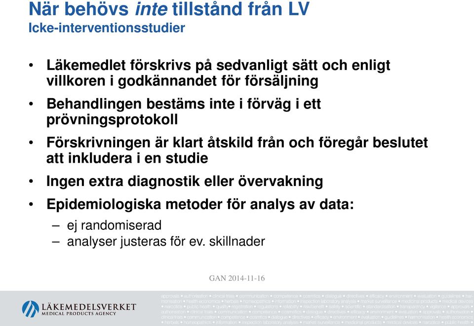 Förskrivningen är klart åtskild från och föregår beslutet att inkludera i en studie Ingen extra diagnostik