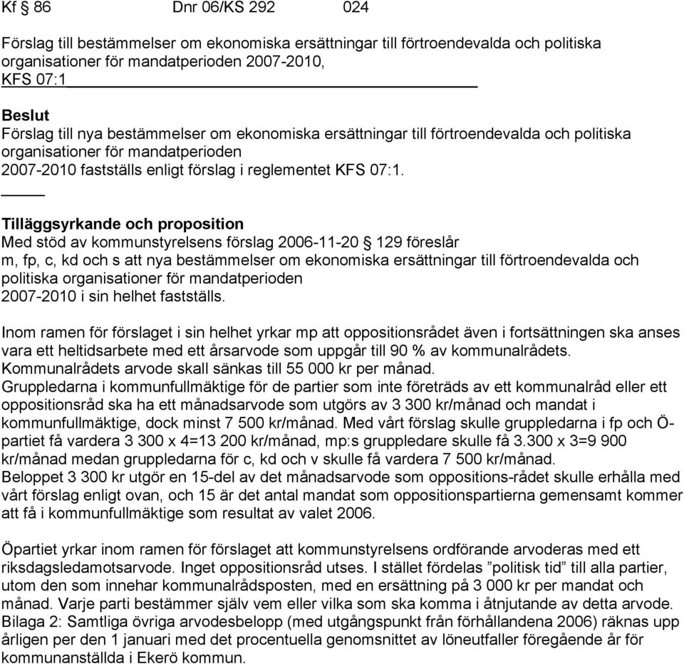 _ Tilläggsyrkande och proposition Med stöd av kommunstyrelsens förslag 2006-11-20 129 föreslår m, fp, c, kd och s att nya bestämmelser om ekonomiska ersättningar till förtroendevalda och politiska