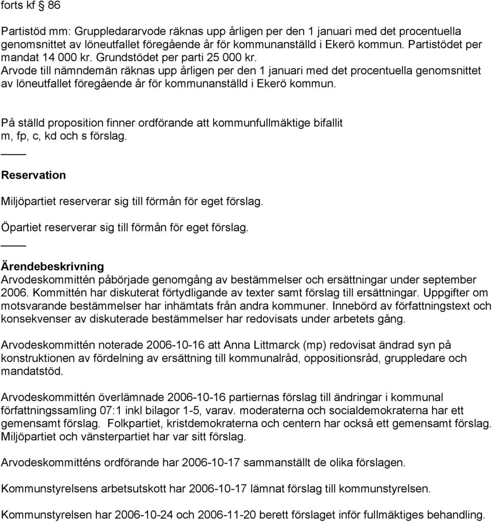 Arvode till nämndemän räknas upp årligen per den 1 januari med det procentuella genomsnittet av löneutfallet föregående år för kommunanställd i Ekerö kommun.