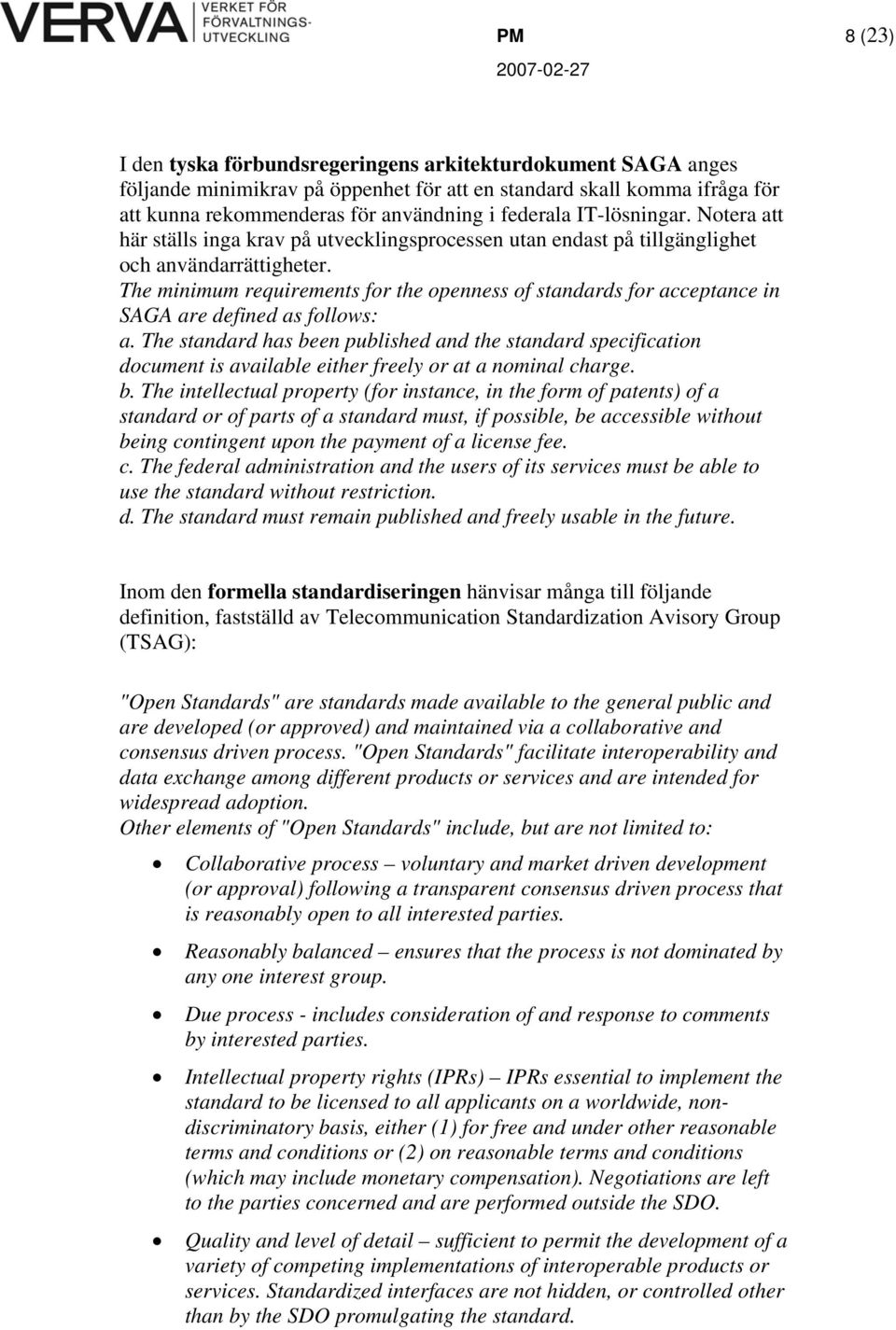 The minimum requirements for the openness of standards for acceptance in SAGA are defined as follows: a.