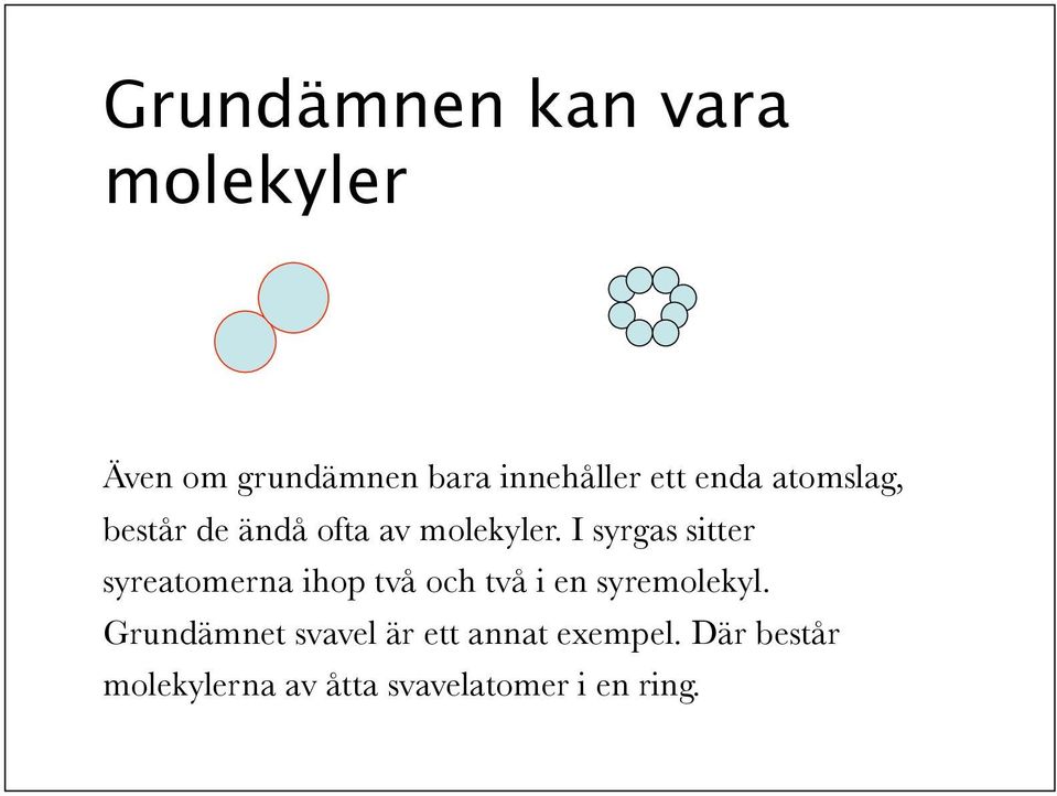 I syrgas sitter syreatomerna ihop två och två i en syremolekyl.