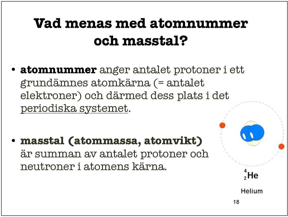 antalet elektroner) och därmed dess plats i det periodiska