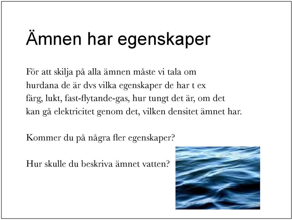 tungt det är, om det kan gå elektricitet genom det, vilken densitet ämnet