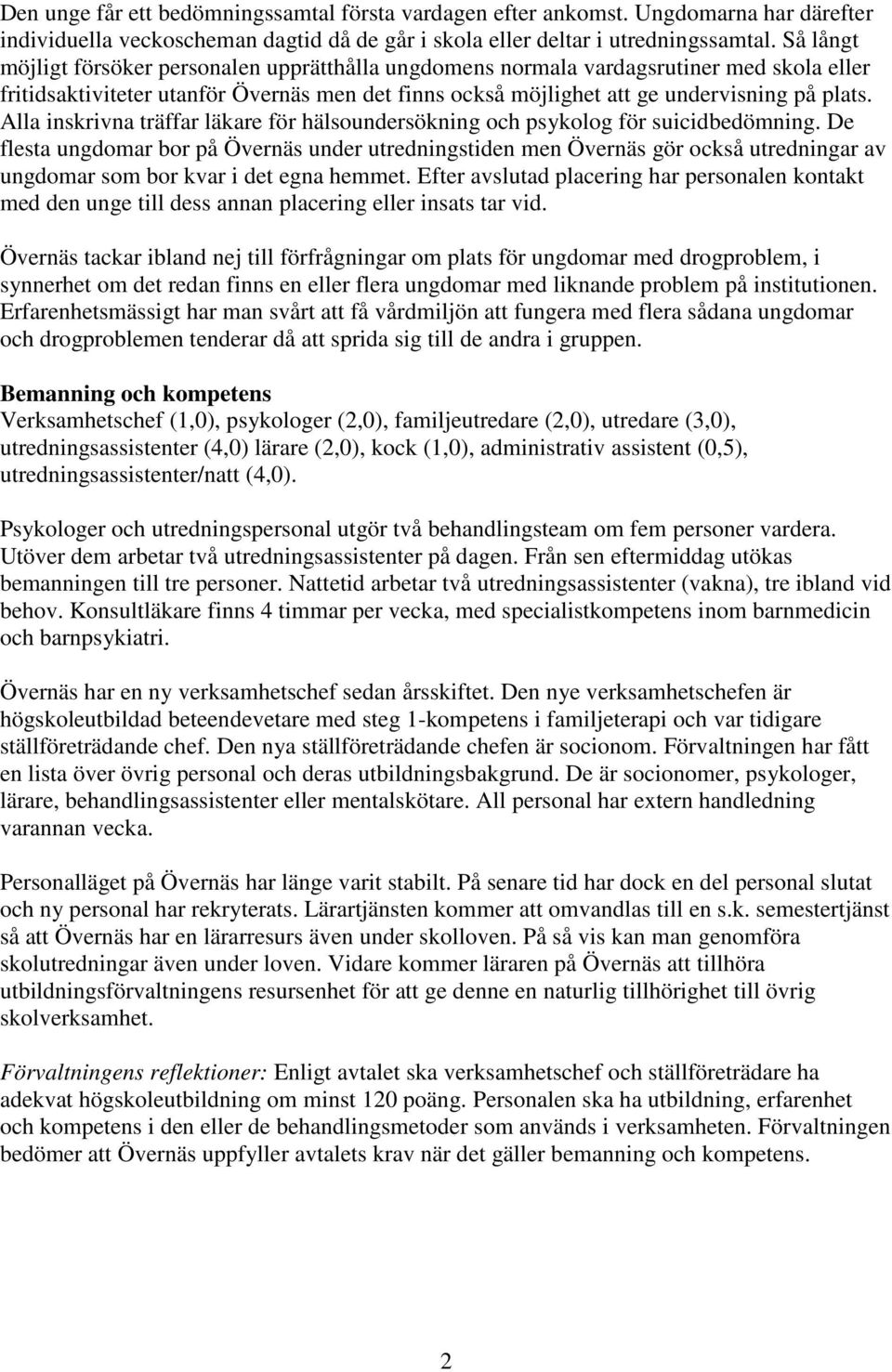 Alla inskrivna träffar läkare för hälsoundersökning och psykolog för suicidbedömning.