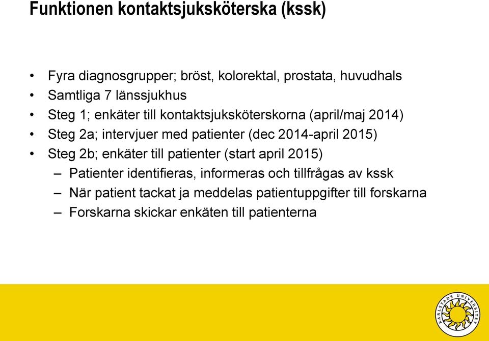 2014-april 2015) Steg 2b; enkäter till patienter (start april 2015) Patienter identifieras, informeras och