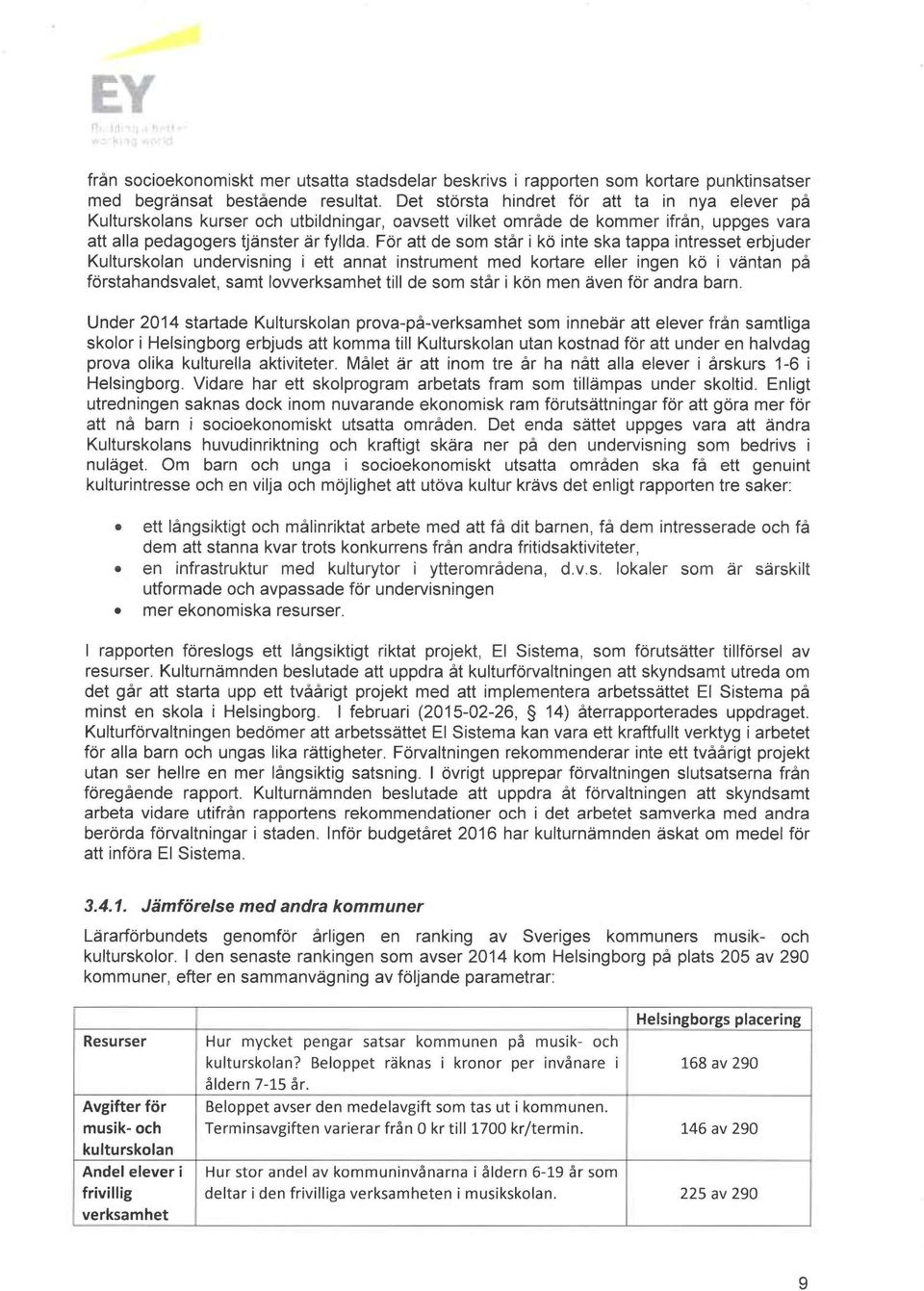 För att de som står i kö finte ska tappa intresset erbjuder Kulturskolan undervisning i ett annat instrument med kortare eller ingen kö i väntan på förstahandsvalet, samt lovverksamhet till de som