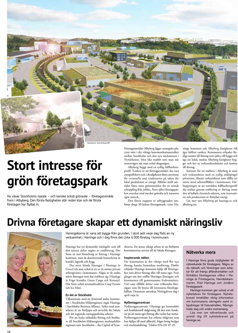 Företagsområdet Albyberg ligger strategiskt placerat mitt i det viktiga kommunikationsstråket mellan Stockholm och den nya storhamnen i Nynäshamn.