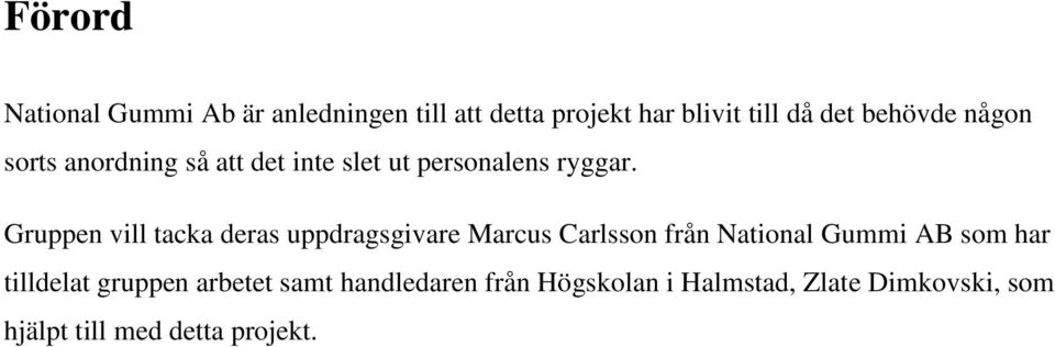 Gruppen vill tacka deras uppdragsgivare Marcus Carlsson från National Gummi B som har