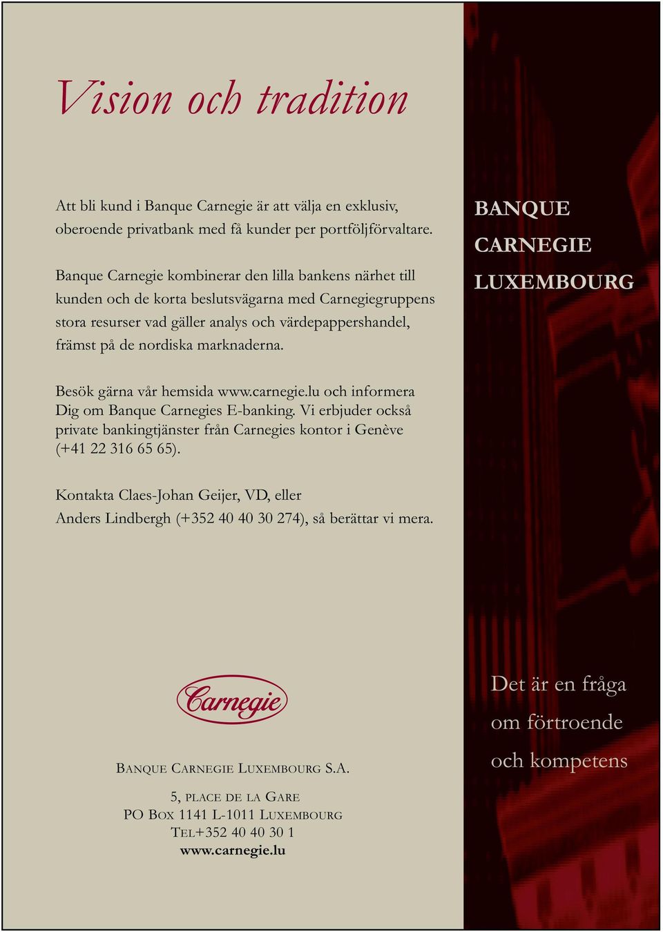 marknaderna. LUXEMBOURG CARNEGIE Besök gärna vår hemsida www.carnegie.lu och informera Dig om Banque Carnegies E-banking.