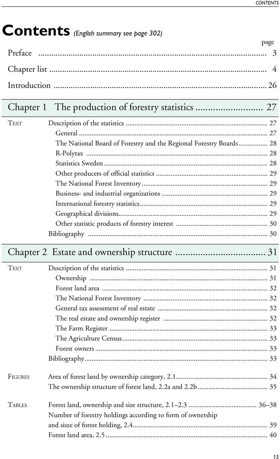 .. 29 The National Forest Inventory... 29 Business- and industrial organizations... 29 International forestry statistics... 29 Geographical divisions... 29 Other statistic products of forestry interest.