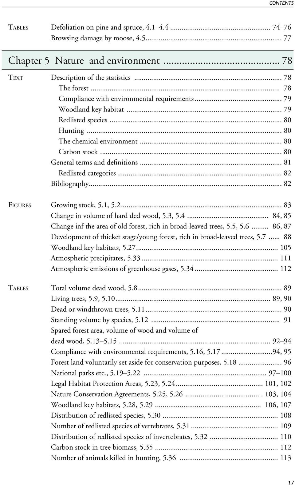 .. 81 Redlisted categories... 82 Bibliography... 82 Figures Growing stock, 5.1, 5.2... 83 Change in volume of hard ded wood, 5.3, 5.4.