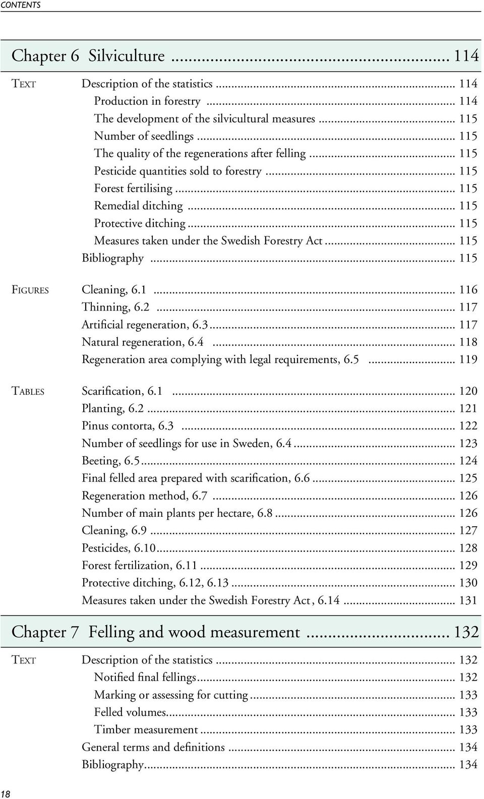 .. 115 Measures taken under the Swedish Forestry Act... 115 Bibliography... 115 Figures Cleaning, 6.1... 116 Thinning, 6.2... 117 Artificial regeneration, 6.3... 117 Natural regeneration, 6.4.