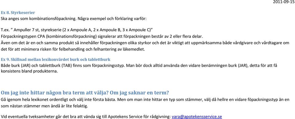 Ampuller 7 st, styrekserie (2 x Ampoule A, 2 x Ampoule B, 3 x Ampoule C) Förpackningstypen CPA (kombinationsförpackning) signalerar att förpackningen består av 2 eller flera delar.