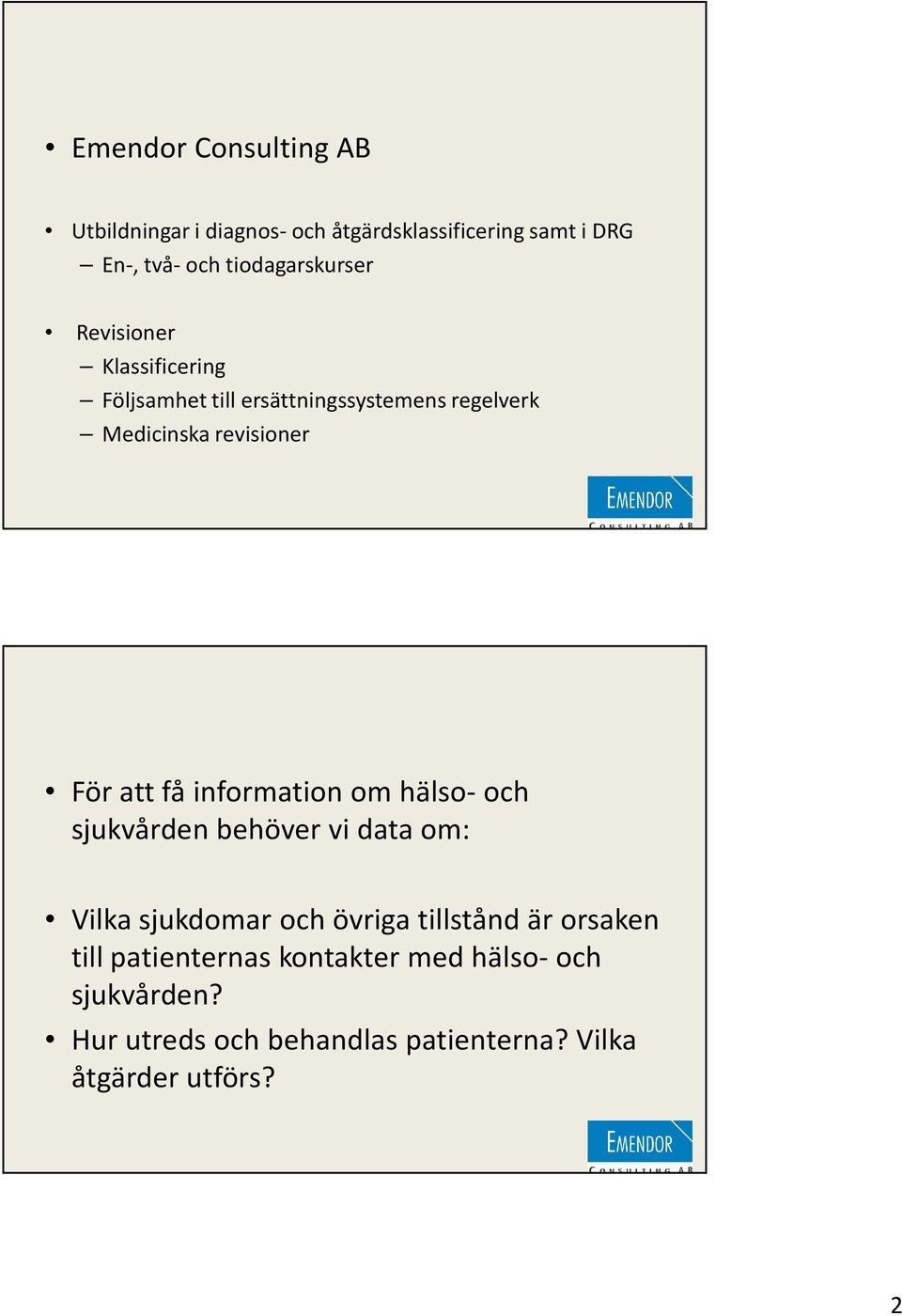 revisioner För att få information om hälso-och sjukvården behöver vi data om: Vilka sjukdomar och övriga