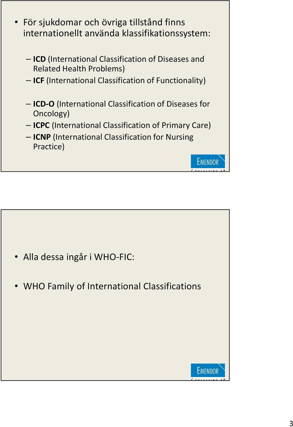 (International Classificationof Diseasesfor Oncology) ICPC(International Classification of Primary Care)