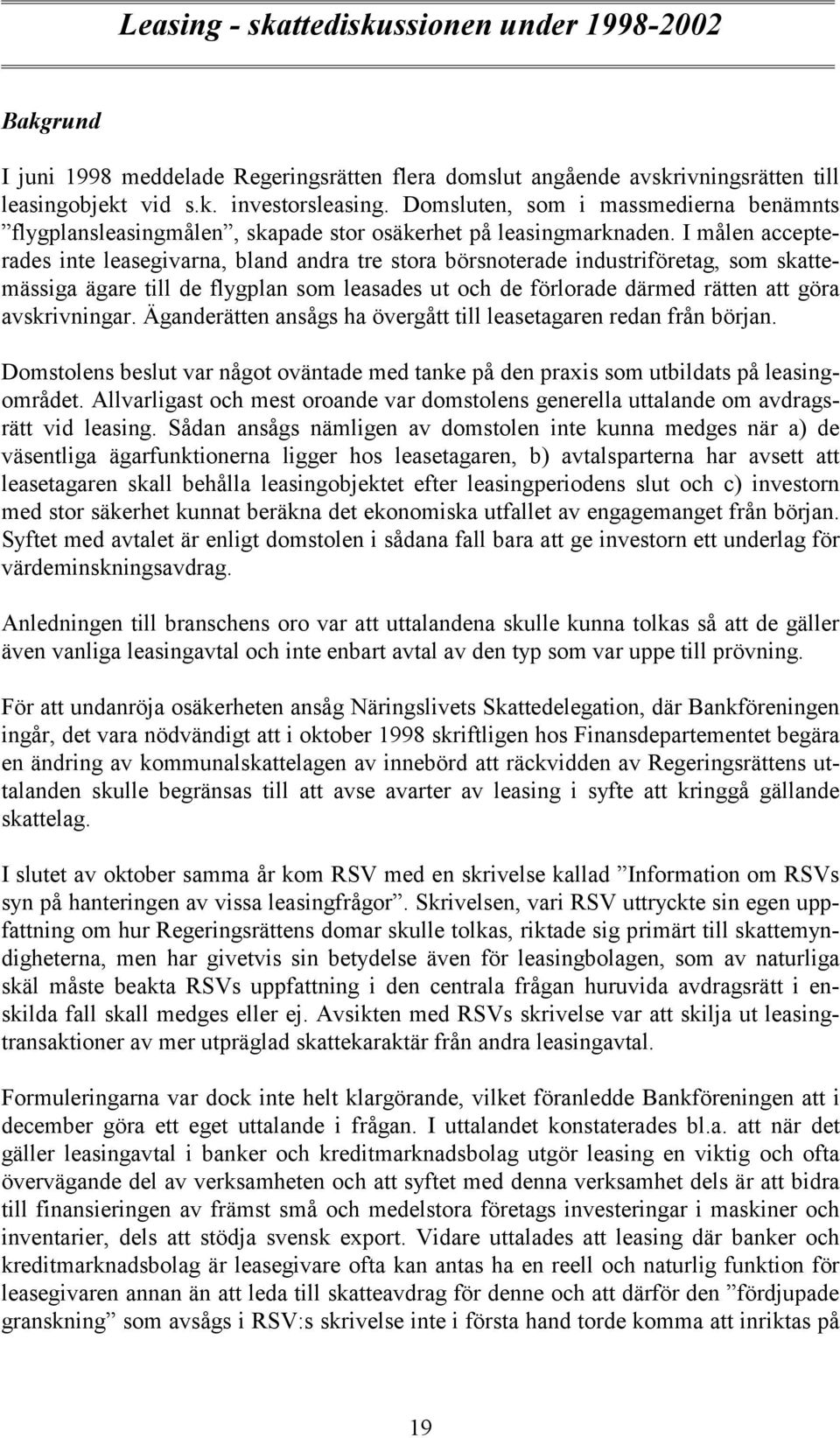 I målen accepterades inte leasegivarna, bland andra tre stora börsnoterade industriföretag, som skattemässiga ägare till de flygplan som leasades ut och de förlorade därmed rätten att göra