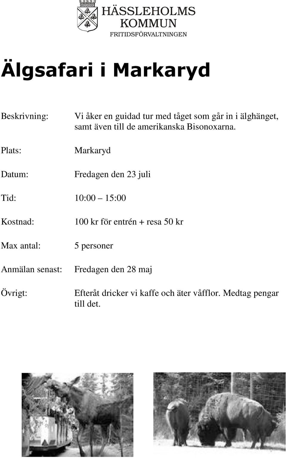 Markaryd Fredagen den 23 juli Tid: 10:00 15:00 100 kr för entrén +