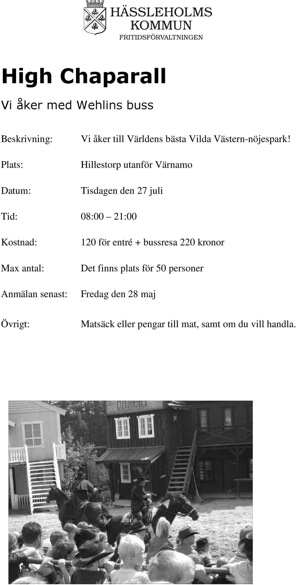 Hillestorp utanför Värnamo Tisdagen den 27 juli Tid: 08:00 21:00 120 för