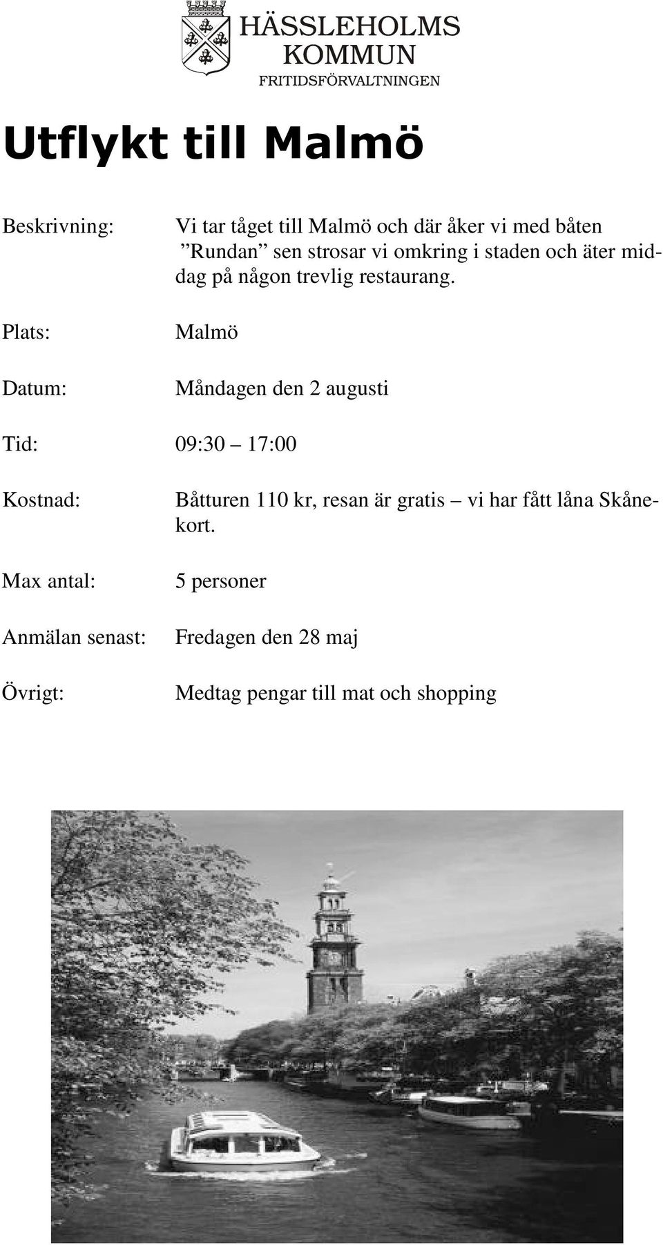 Malmö Måndagen den 2 augusti Tid: 09:30 17:00 Båtturen 110 kr, resan är