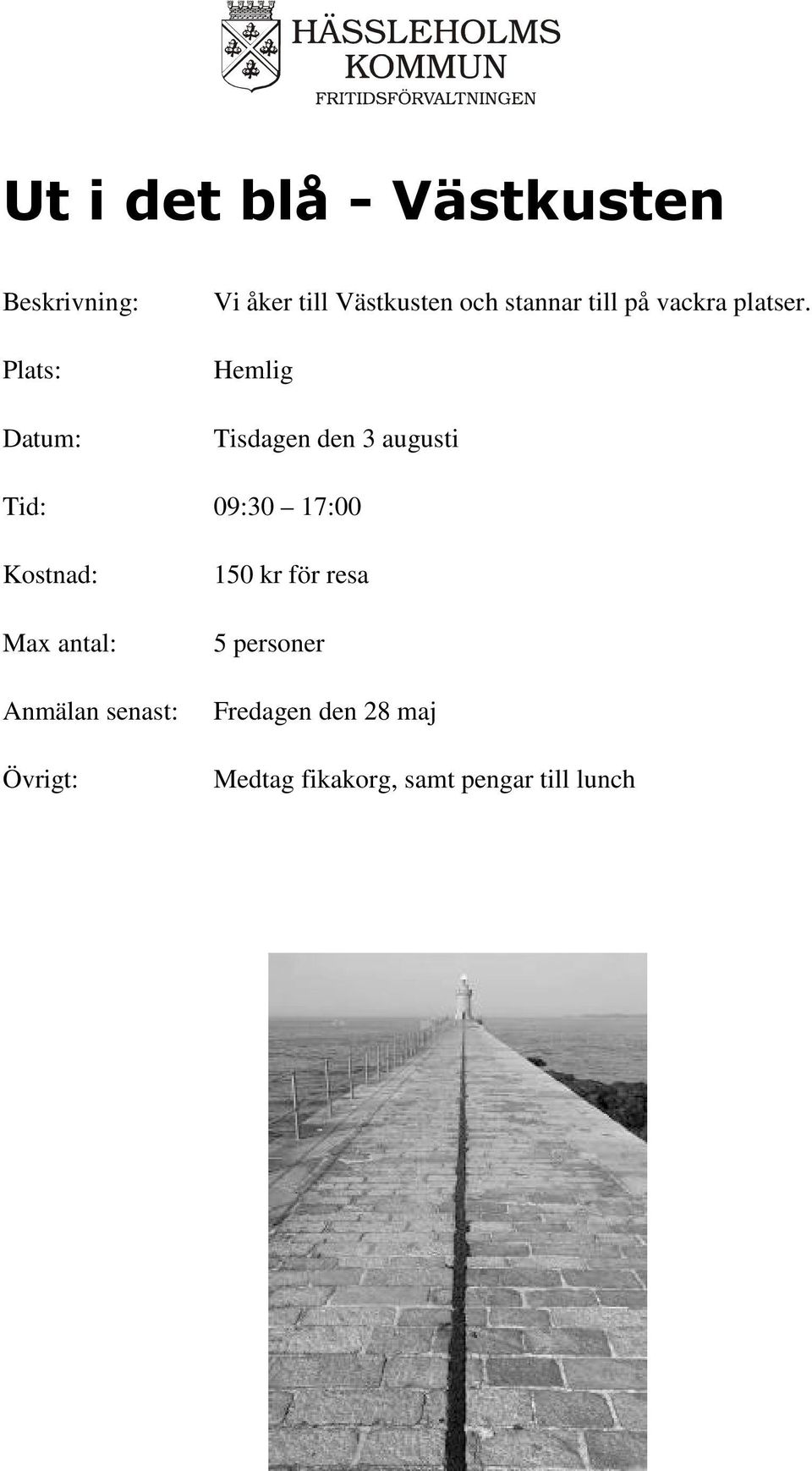 Hemlig Tisdagen den 3 augusti Tid: 09:30 17:00